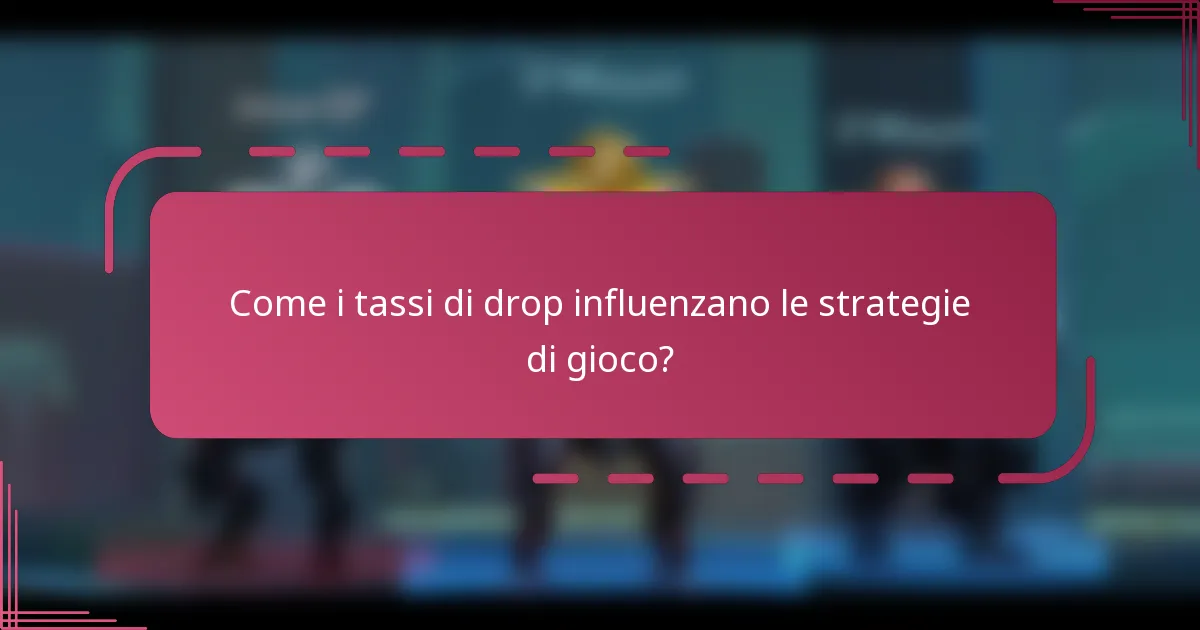 Come i tassi di drop influenzano le strategie di gioco?