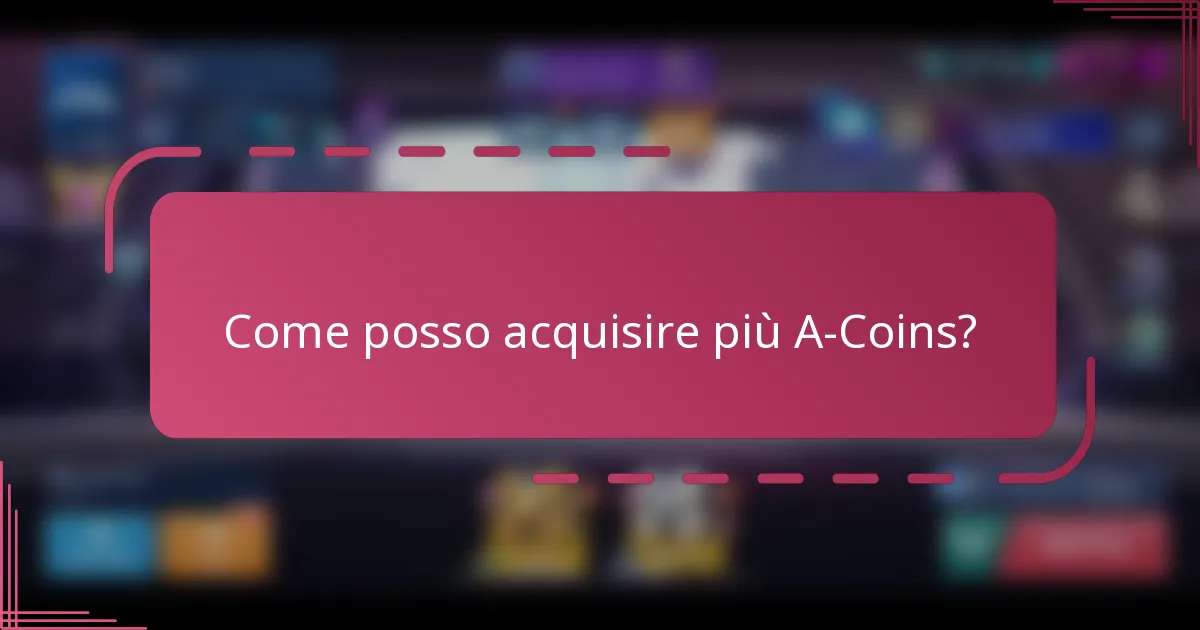 Come posso acquisire più A-Coins?