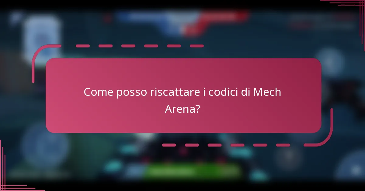 Come posso riscattare i codici di Mech Arena?