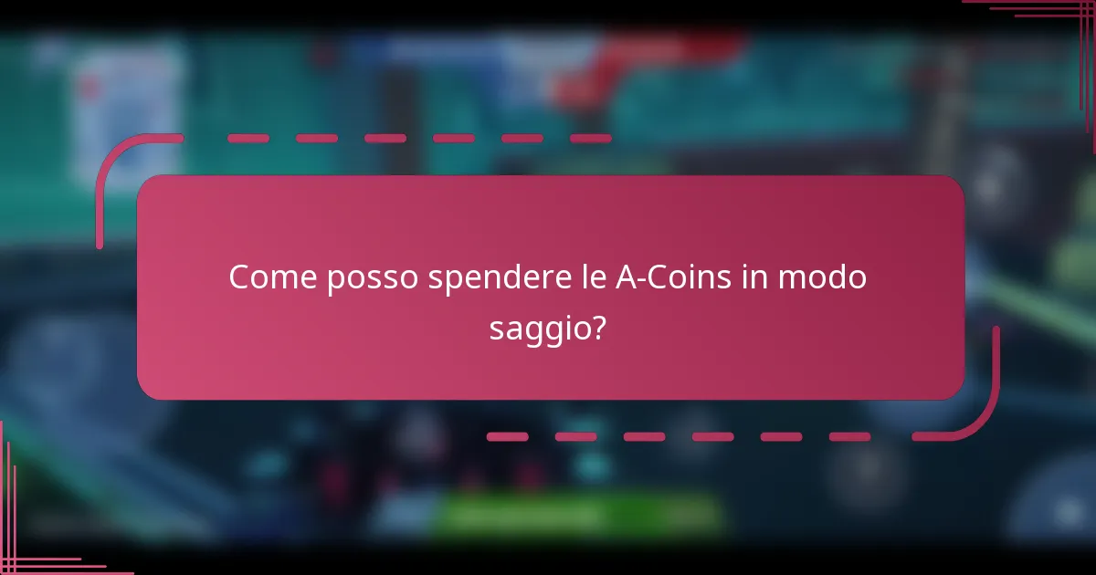 Come posso spendere le A-Coins in modo saggio?