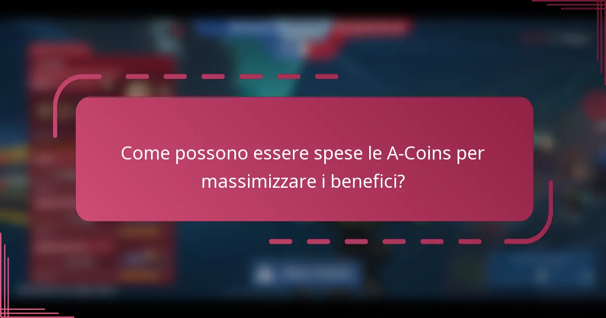 Come possono essere spese le A-Coins per massimizzare i benefici?