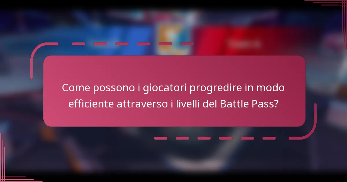 Come possono i giocatori progredire in modo efficiente attraverso i livelli del Battle Pass?