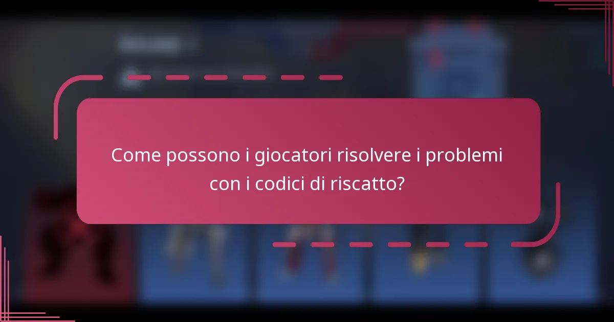 Come possono i giocatori risolvere i problemi con i codici di riscatto?