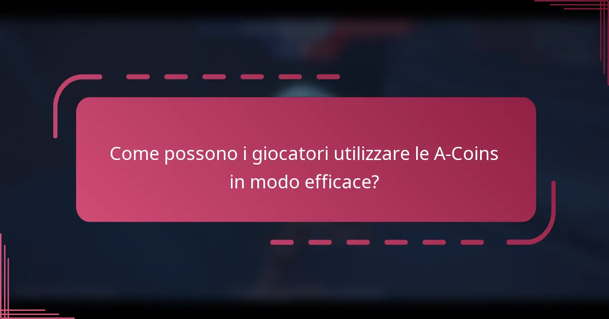 Come possono i giocatori utilizzare le A-Coins in modo efficace?