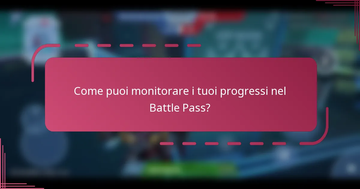 Come puoi monitorare i tuoi progressi nel Battle Pass?