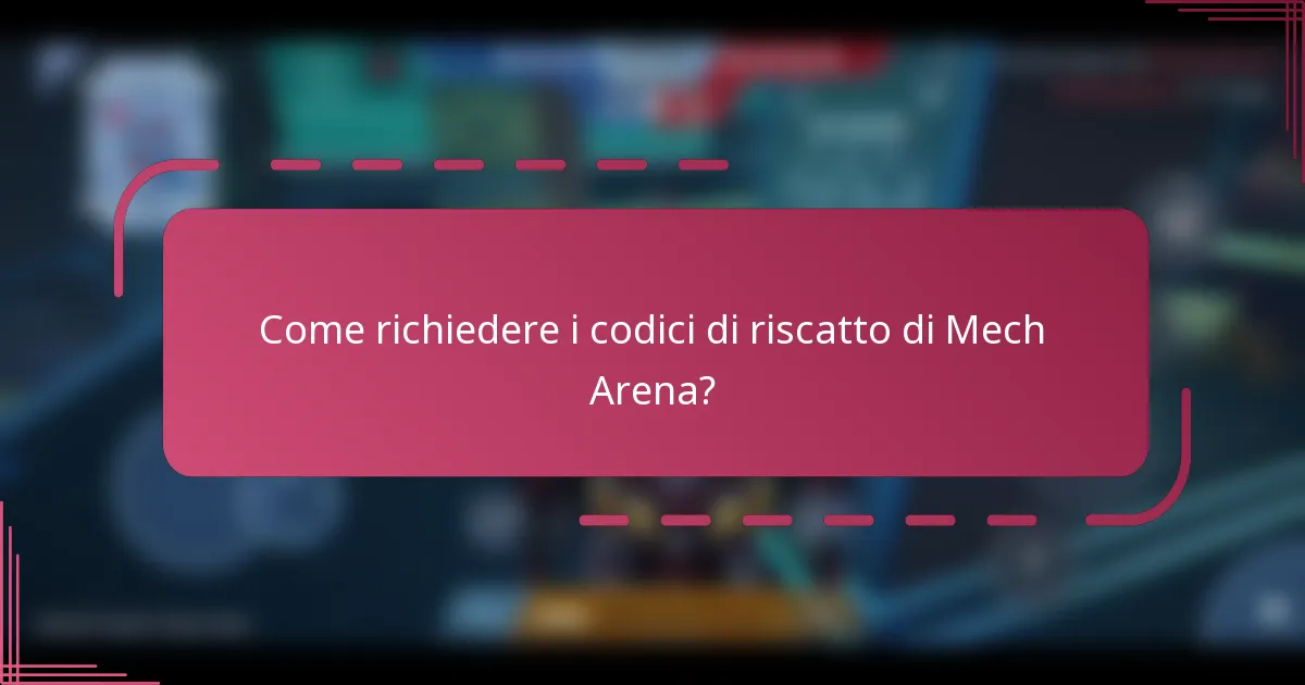 Come richiedere i codici di riscatto di Mech Arena?