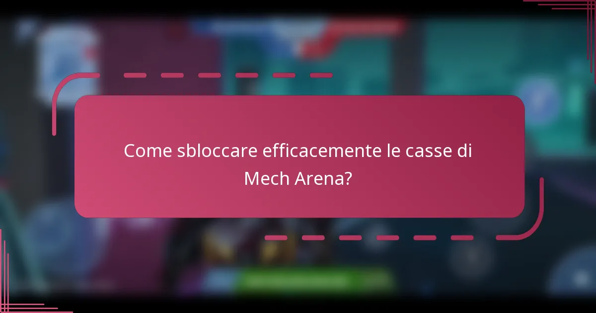 Come sbloccare efficacemente le casse di Mech Arena?
