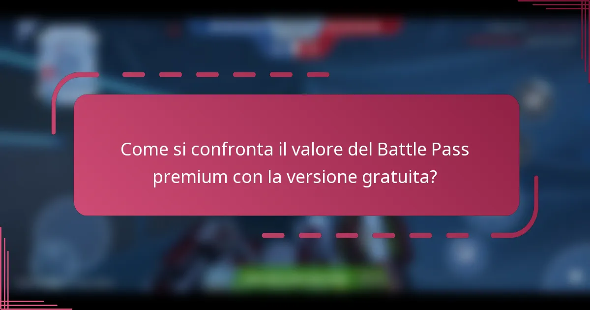 Come si confronta il valore del Battle Pass premium con la versione gratuita?