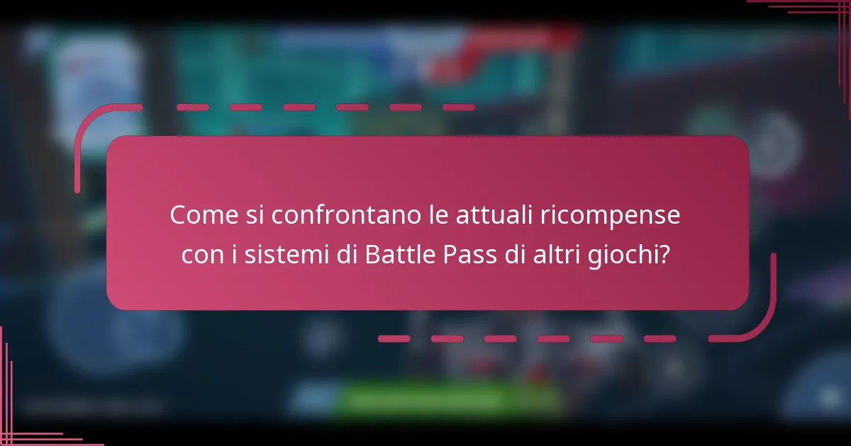 Come si confrontano le attuali ricompense con i sistemi di Battle Pass di altri giochi?
