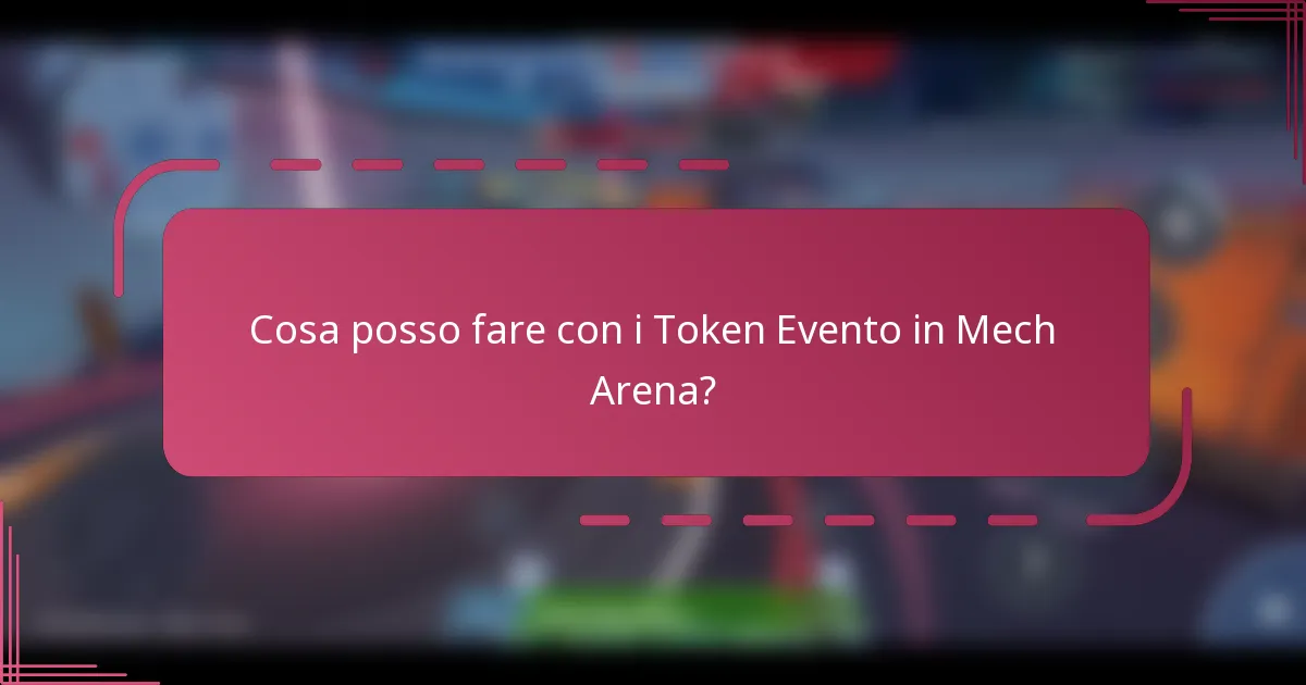 Cosa posso fare con i Token Evento in Mech Arena?