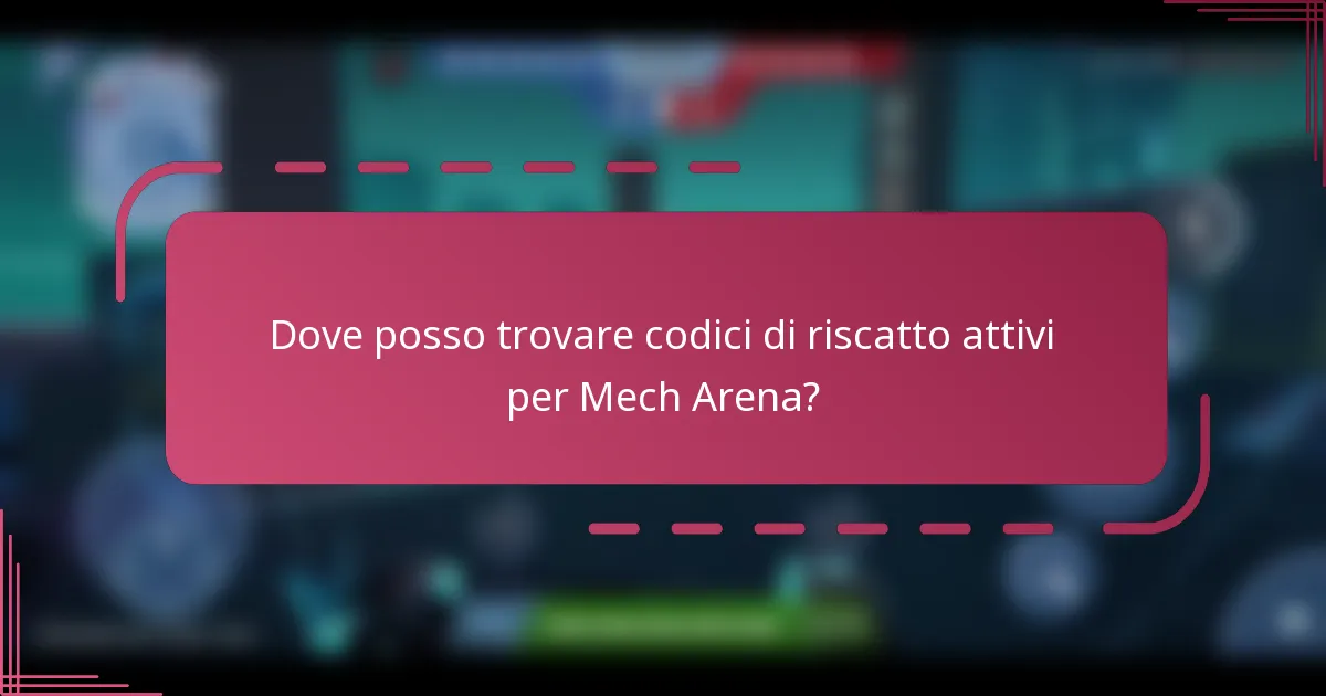 Dove posso trovare codici di riscatto attivi per Mech Arena?