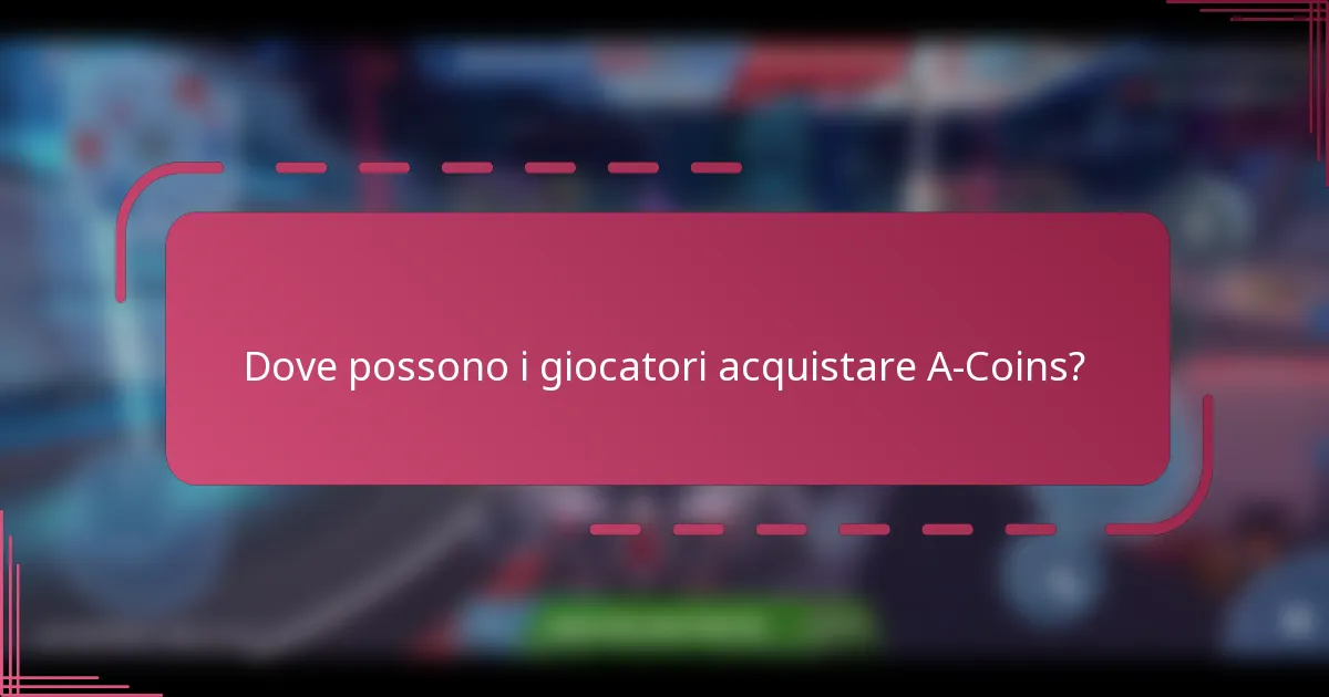 Dove possono i giocatori acquistare A-Coins?