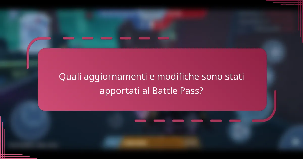 Quali aggiornamenti e modifiche sono stati apportati al Battle Pass?