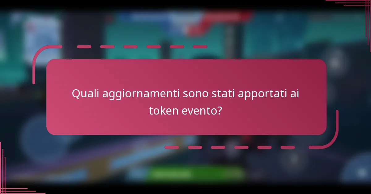 Quali aggiornamenti sono stati apportati ai token evento?