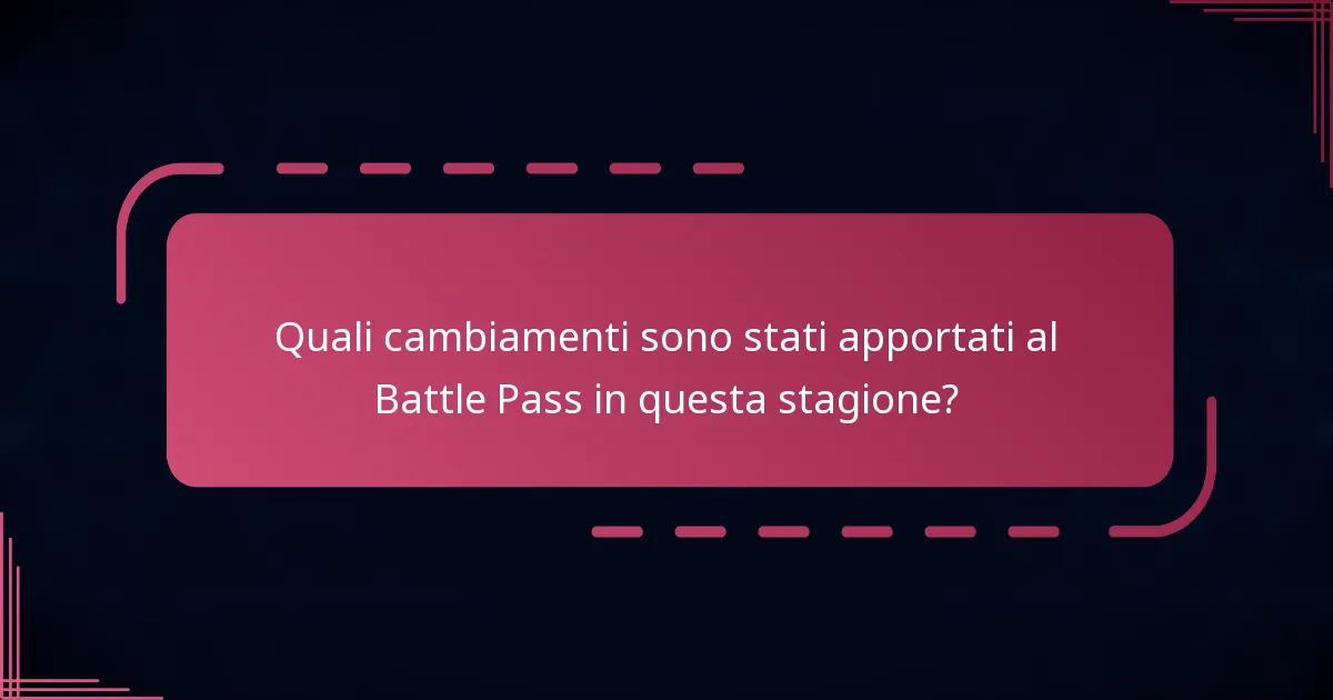 Quali cambiamenti sono stati apportati al Battle Pass in questa stagione?