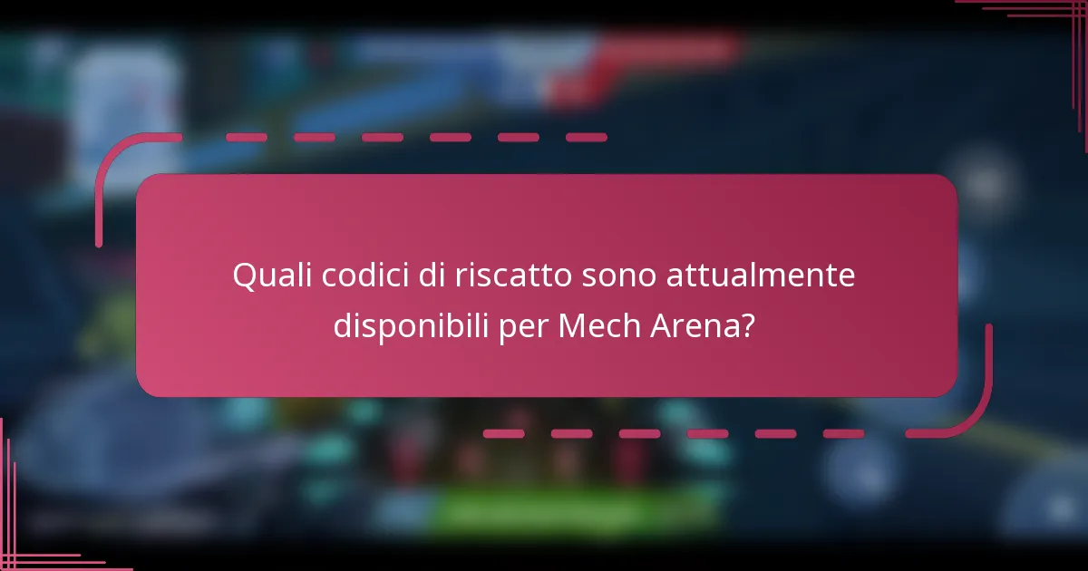 Quali codici di riscatto sono attualmente disponibili per Mech Arena?