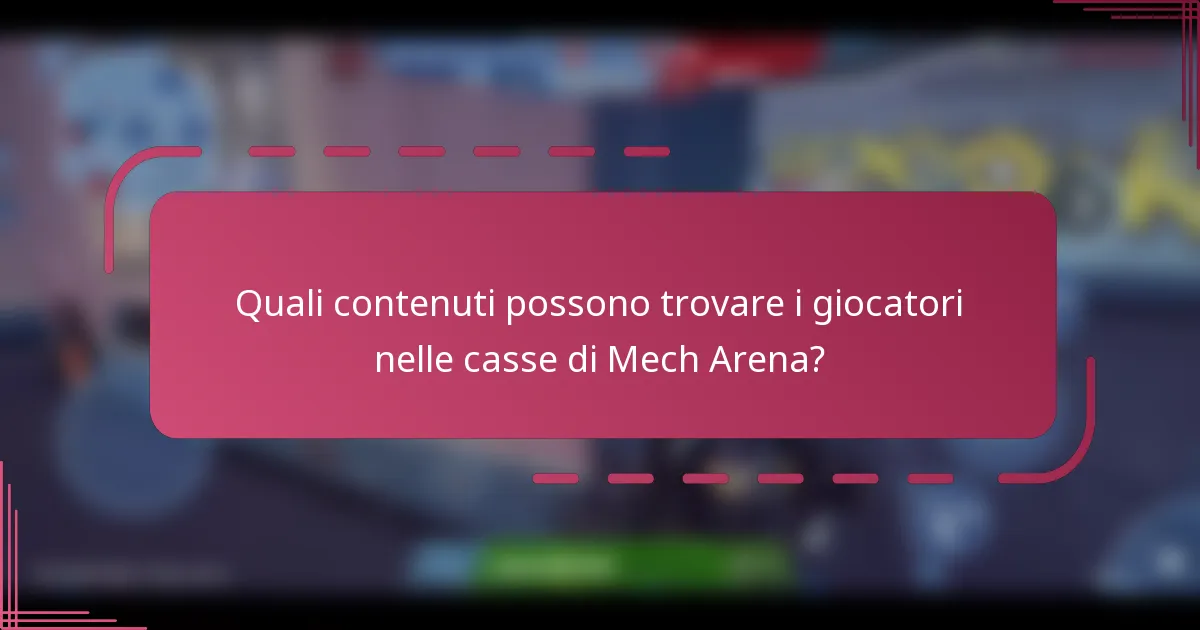 Quali contenuti possono trovare i giocatori nelle casse di Mech Arena?