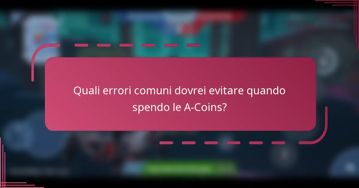 Quali errori comuni dovrei evitare quando spendo le A-Coins?