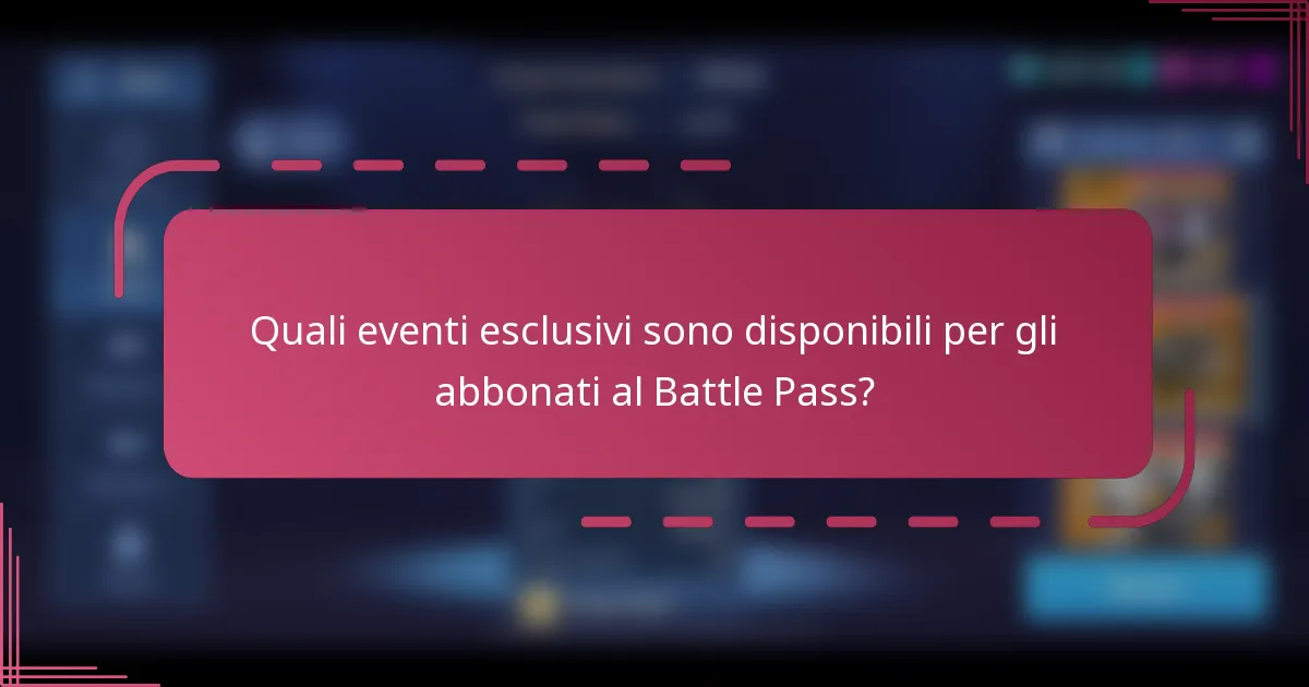 Quali eventi esclusivi sono disponibili per gli abbonati al Battle Pass?