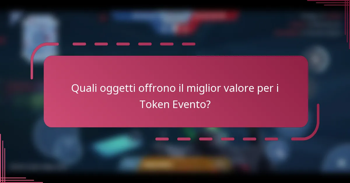 Quali oggetti offrono il miglior valore per i Token Evento?
