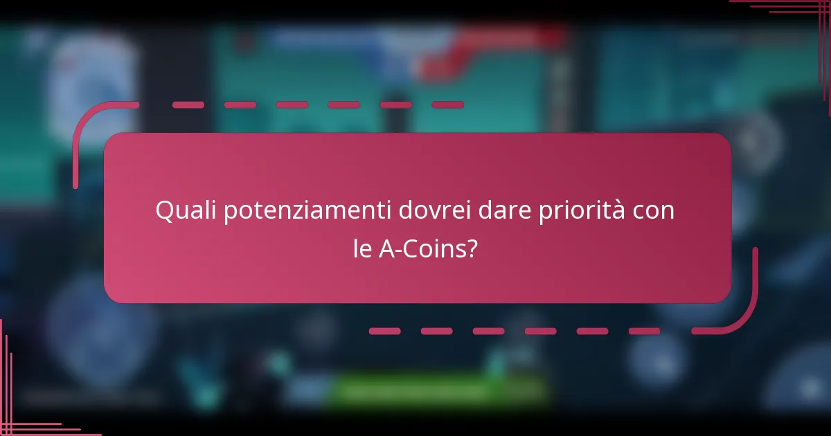 Quali potenziamenti dovrei dare priorità con le A-Coins?