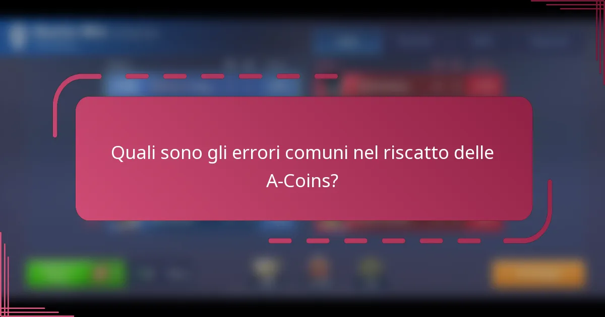 Quali sono gli errori comuni nel riscatto delle A-Coins?
