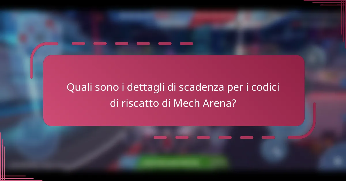 Quali sono i dettagli di scadenza per i codici di riscatto di Mech Arena?