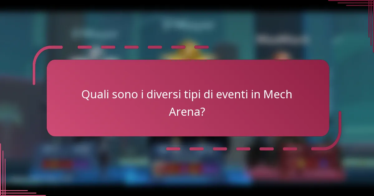 Quali sono i diversi tipi di eventi in Mech Arena?