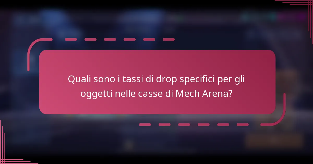 Quali sono i tassi di drop specifici per gli oggetti nelle casse di Mech Arena?