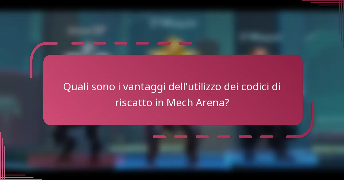 Quali sono i vantaggi dell'utilizzo dei codici di riscatto in Mech Arena?