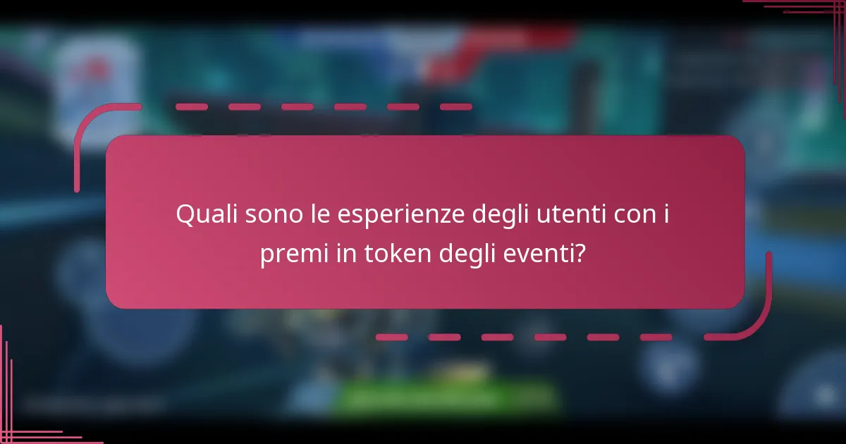 Quali sono le esperienze degli utenti con i premi in token degli eventi?