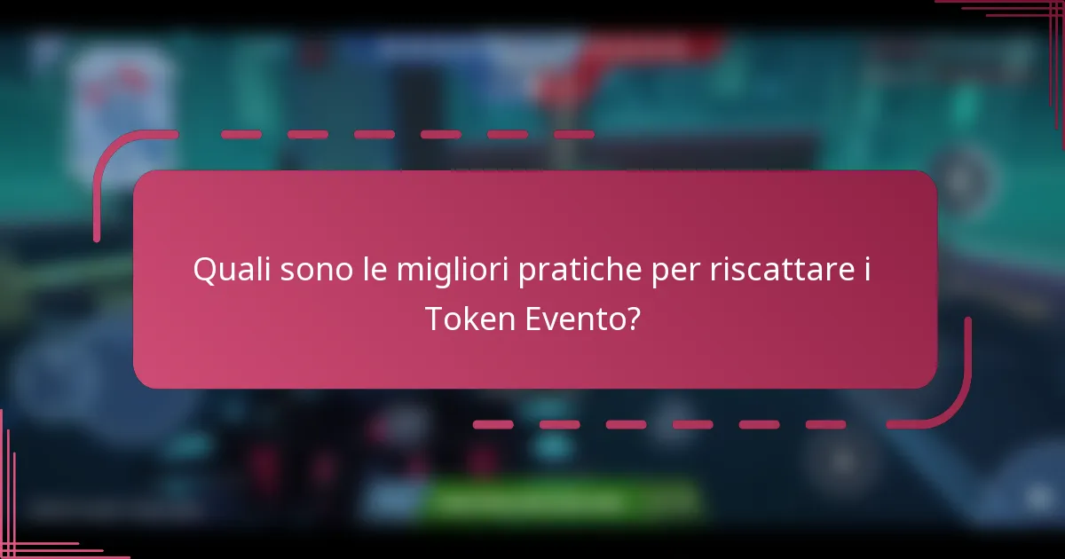 Quali sono le migliori pratiche per riscattare i Token Evento?