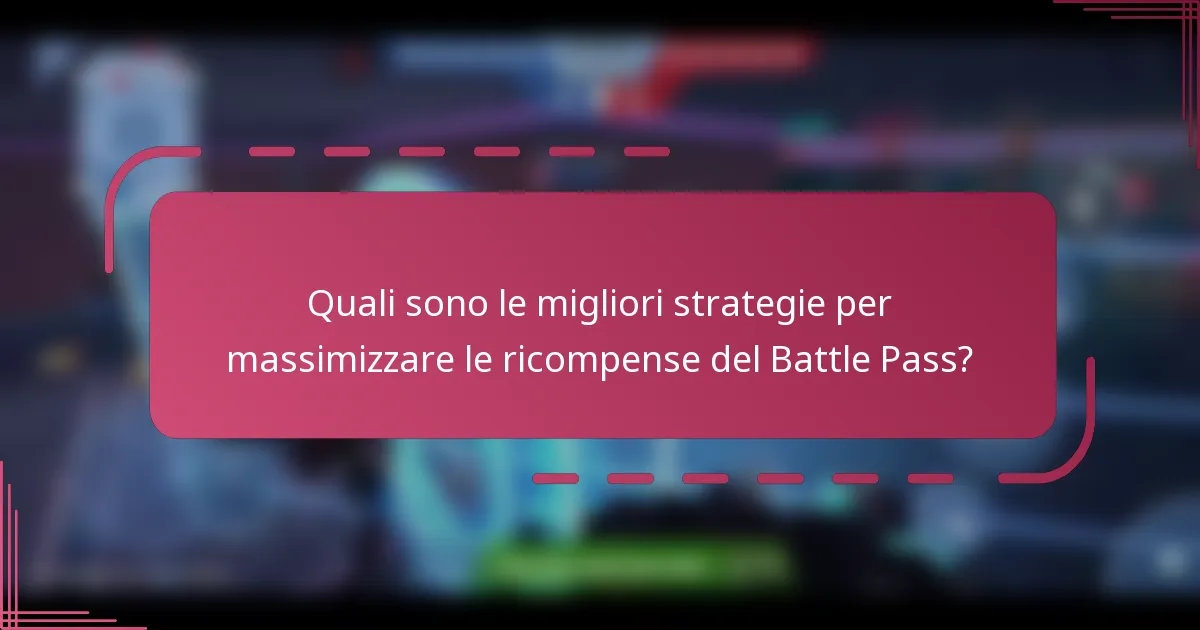 Quali sono le migliori strategie per massimizzare le ricompense del Battle Pass?
