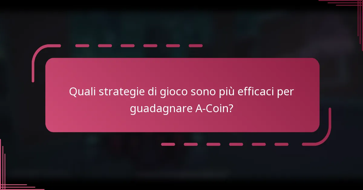 Quali strategie di gioco sono più efficaci per guadagnare A-Coin?