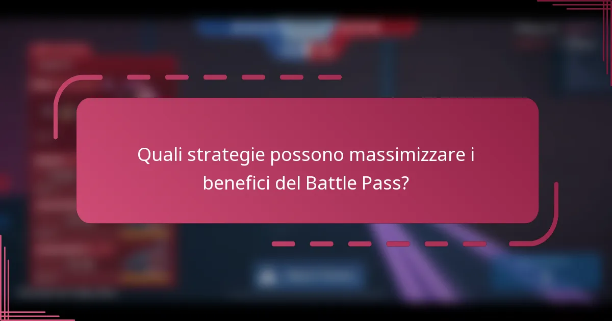 Quali strategie possono massimizzare i benefici del Battle Pass?
