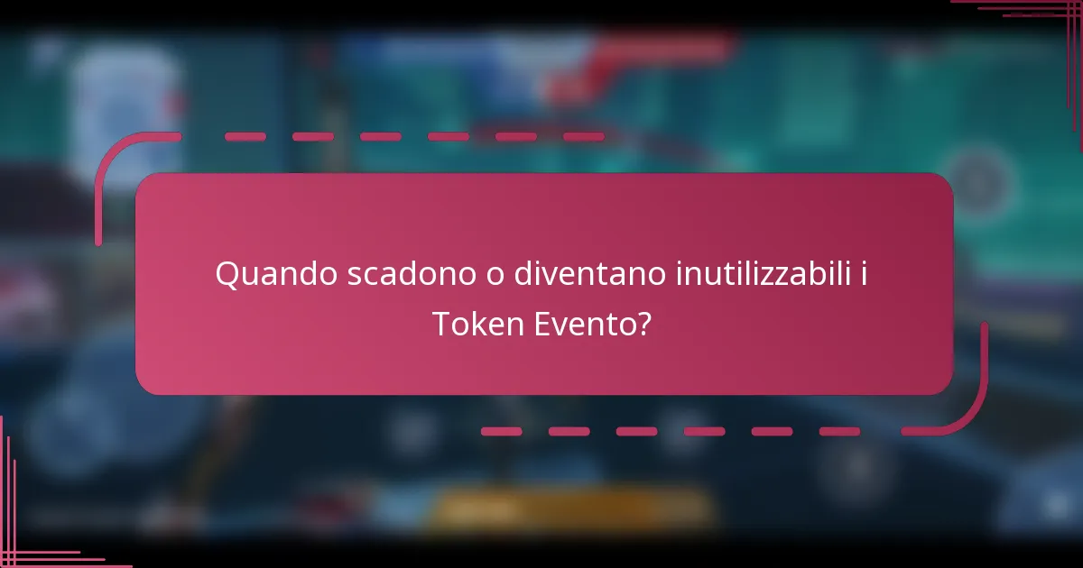 Quando scadono o diventano inutilizzabili i Token Evento?