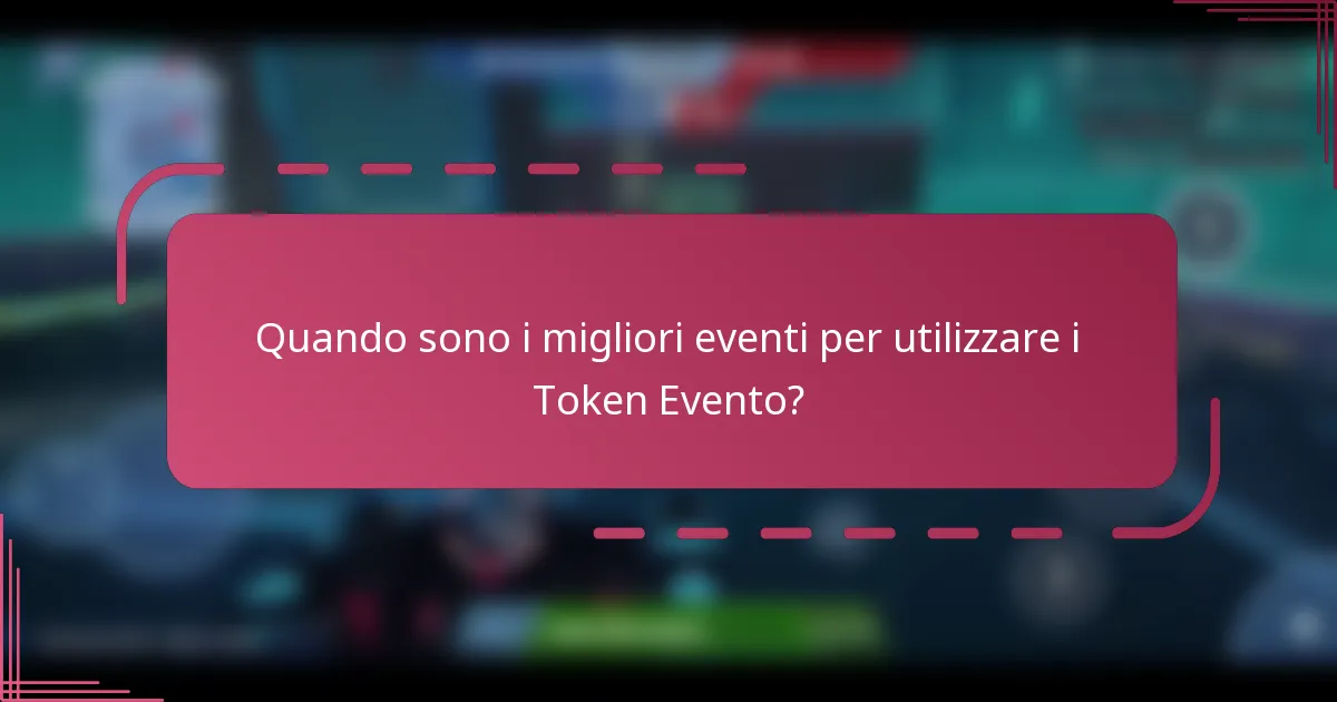 Quando sono i migliori eventi per utilizzare i Token Evento?